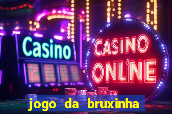 jogo da bruxinha ganhar dinheiro